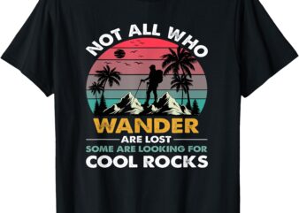 Not All Who Wander Are Lost Some Are Looking For cool rocks T-Shirt