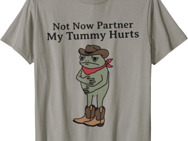 Not now partner my tummy hurts cowboy frog vintage t-shirt