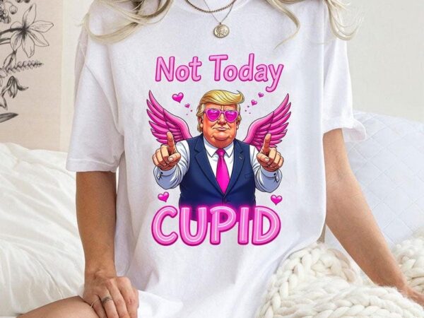 Not today cupid trump valentine, trump is my valentine, snarky raccoon valentine’s day, funny valentines, home for valentines T shirt vector artwork