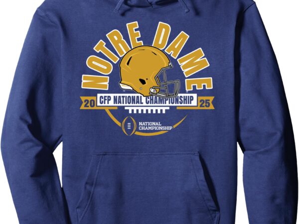 Notre dame fighting irish national championship 2025 cfp pullover hoodie T shirt vector artwork