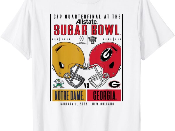 Notre dame vs georgia cfp quarterfinal 2024-25 sugar bowl t-shirt