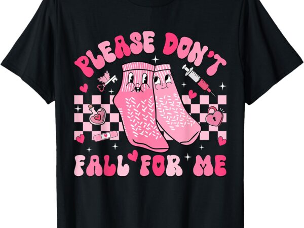 Nurse valentine non slip socks please don’t fall for me t-shirt