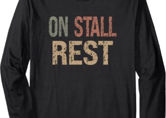 On Stall Rest – Horsing Horse Riding Lovers Long Sleeve T-Shirt