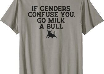 On The Back – If Genders Confuse You, Go Milk A Bull Meme T-Shirt