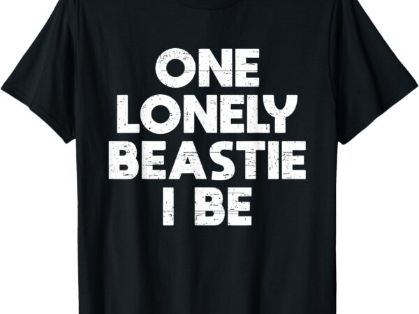 One lonely beastie i be funny saying joke t-shirt