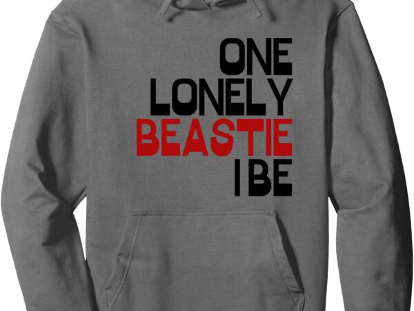 One lonely beastie i be – funny tee for men & women pullover hoodie t shirt design online