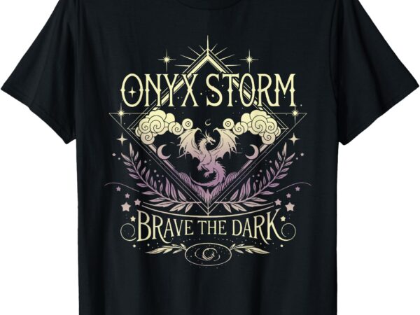 Onyx storm brave the dark fourth wingg basgiath war collegee t-shirt