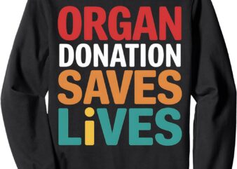 Organ Donation Saves Lives Donor Awareness Transplant Sweatshirt