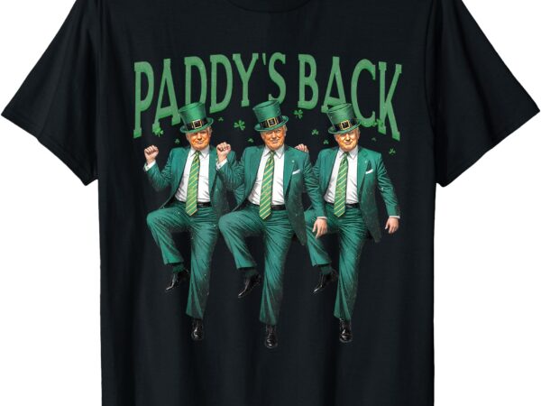 Paddy’s back trump st patricks day st pattys day dancing t-shirt