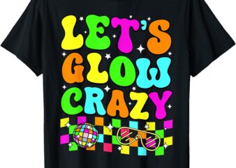 Party 80s Group Team Lets Crazy Retro Colorful Quote Glowing T-Shirt