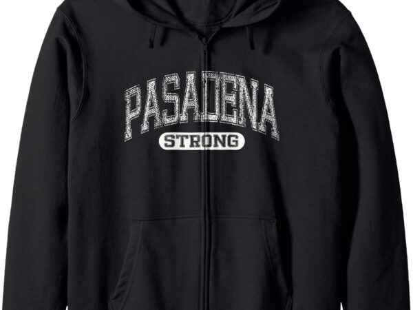 Pasadena strong – pray for altadena pacific palisades zip hoodie t shirt illustration