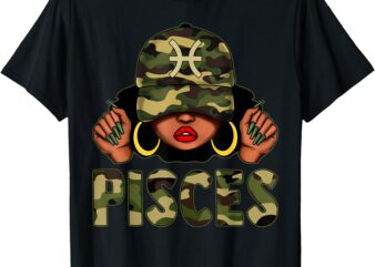 Pisces Queen Black Woman With Cap Camo Afro Girl Zodiac T-Shirt