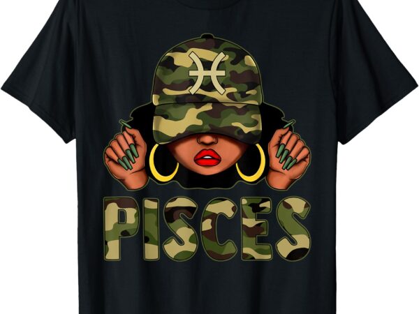 Pisces queen black woman with cap camo afro girl zodiac t-shirt