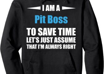 Pit Boss i am always right funny Pullover Hoodie