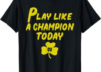 Play Like a Champions Todays For Funny T-Shirt