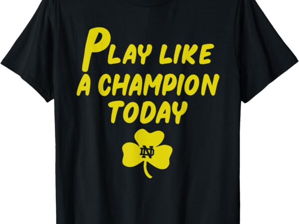 Play like a champions todays for funny t-shirt