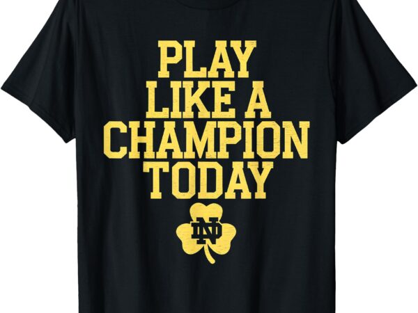 Play like a champions todays funny t-shirt