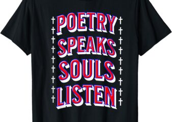 Poetry Speaks Souls Listen Literary Quote Design T-Shirt