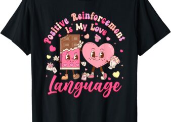 Positive Reinforcement Is My Love Language ABA Therapy T-Shirt