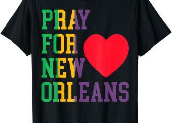 Pray For New Orleans Support Never Forget NOLA Orleans T-Shirt