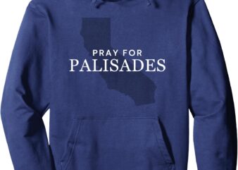 Pray for Palisades – Pray for California Pacific Palisades Pullover Hoodie