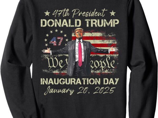 President donald trump inauguration day 2025 american flag sweatshirt