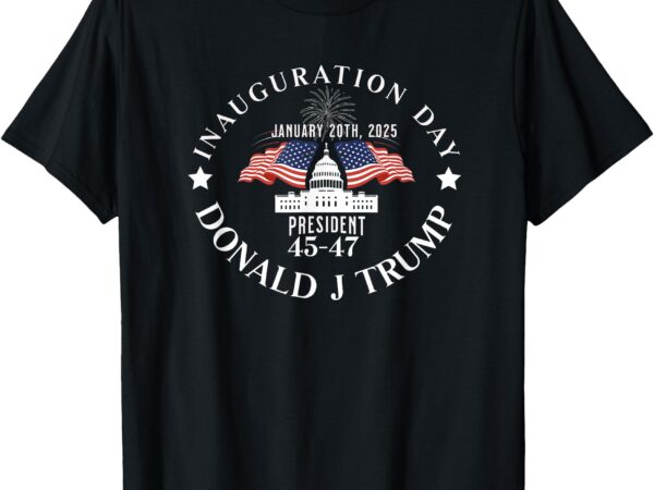 President donald trump inauguration day 2025 memorabilia 47 t-shirt