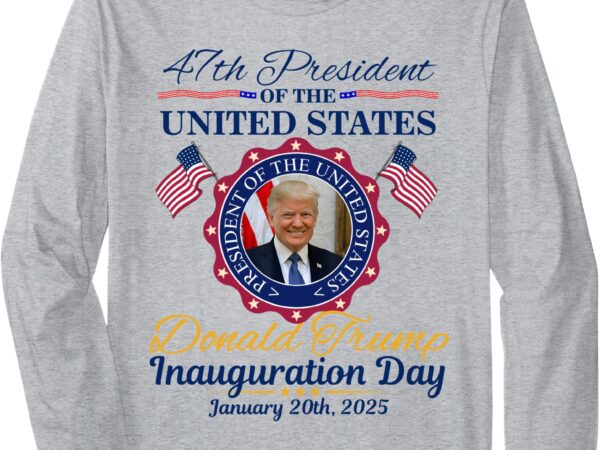 President donald trump inauguration day 2025 memorabilia long sleeve t-shirt