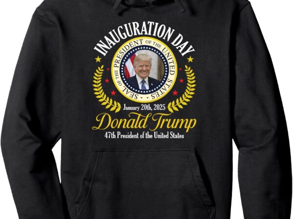 President donald trump inauguration day 2025 memorabilia pullover hoodie t shirt illustration