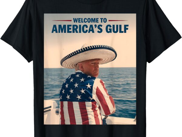 President trump america’s gulf mexico sombrero american flag t-shirt