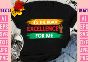 It’s the Black Excellence For me, Black History Month SVG, Black History Month SVG Bundle, Black History Shirt Design, Black History is Amer