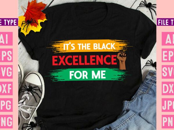 It’s the black excellence for me, black history month svg, black history month svg bundle, black history shirt design, black history is amer