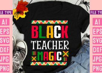 Black Teacher Magic ,Black History Month SVG, Black History Month SVG Bundle, Black History Shirt Design, Black History is American History