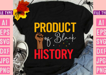 Product of Black History Black History Month SVG, Black History Month SVG Bundle, Black History Shirt Design, Black History is American Hist