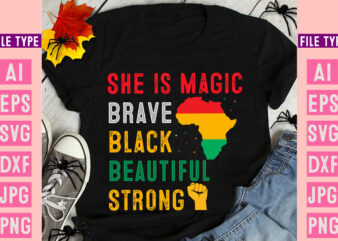 She is Magic Brave Black Beautiful Strong ,Black History Month SVG, Black History Month SVG Bundle, Black History Shirt Design, Black Histor