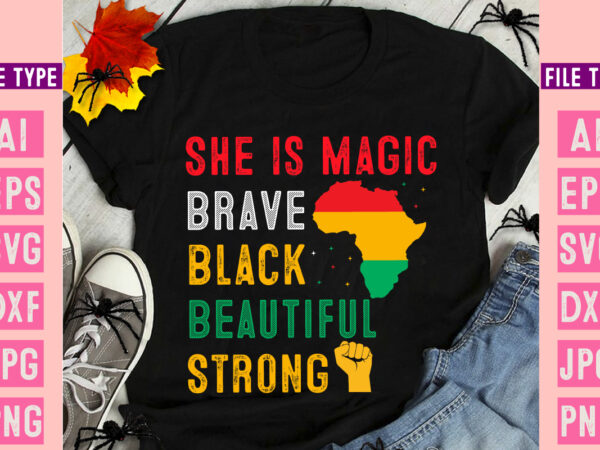 She is magic brave black beautiful strong ,black history month svg, black history month svg bundle, black history shirt design, black histor