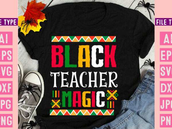 Black teacher magic ,black history month svg, black history month svg bundle, black history shirt design, black history is american history