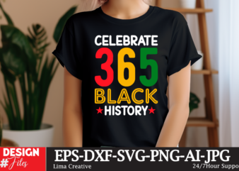 Celebrate 365 Black History T-shirt Design, Black History Svg, Juneteenth SVG , Black History Month Svg, African American Svg, Black Women