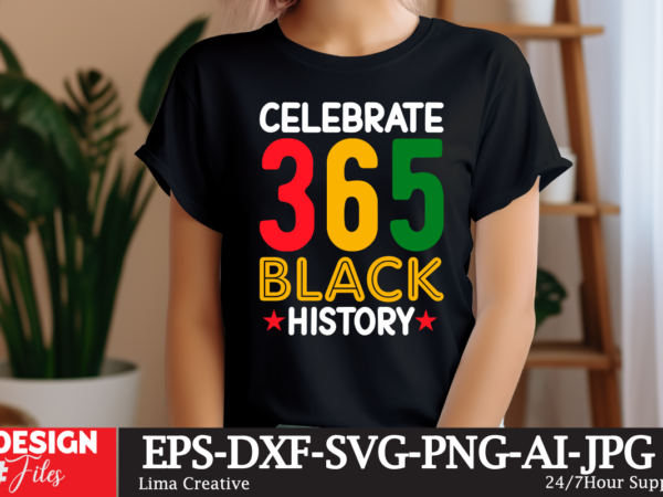 Celebrate 365 black history t-shirt design, black history svg, juneteenth svg , black history month svg, african american svg, black women