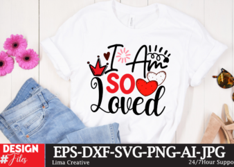 I Am So Loved T-shirt Design, Valentines svg bundle, Valentines Day Svg, Happy valentine svg, Love Svg, Heart svg, Love day svg, Cupid svg,