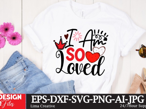 I am so loved t-shirt design, valentines svg bundle, valentines day svg, happy valentine svg, love svg, heart svg, love day svg, cupid svg,