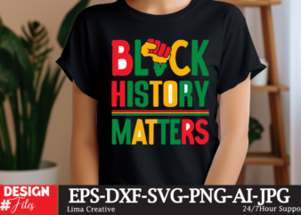 Black History Matters T-shirt Design, Black History Svg, Juneteenth SVG , Black History Month Svg, African American Svg, Black Women Svg, B