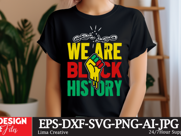 We are black history t-shirt design, black history svg, juneteenth svg , black history month svg, african american svg, black women svg, bl