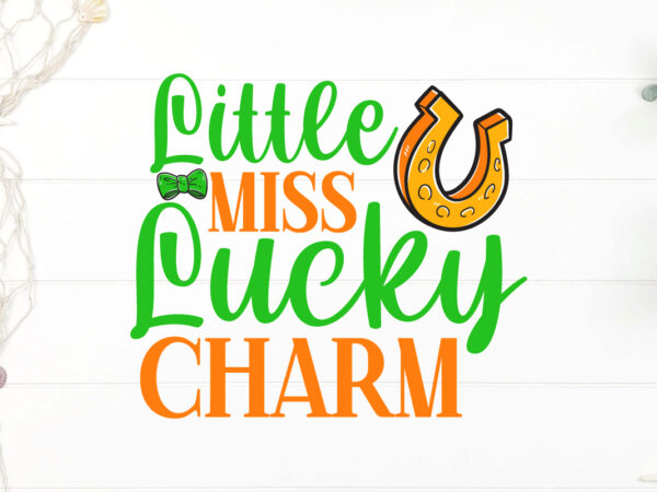 Little miss lucky charm t-shirt design, happy st patrick’s day svg, st patrick svg, st patricks day svg, st patrick’s day svg, st patricks s