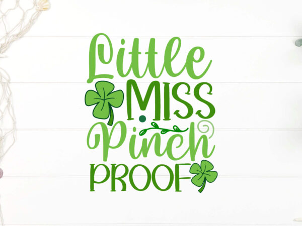 Little miss pinch proof t-shirt design, happy st patrick’s day svg, st patrick svg, st patricks day svg, st patrick’s day svg, st patricks s