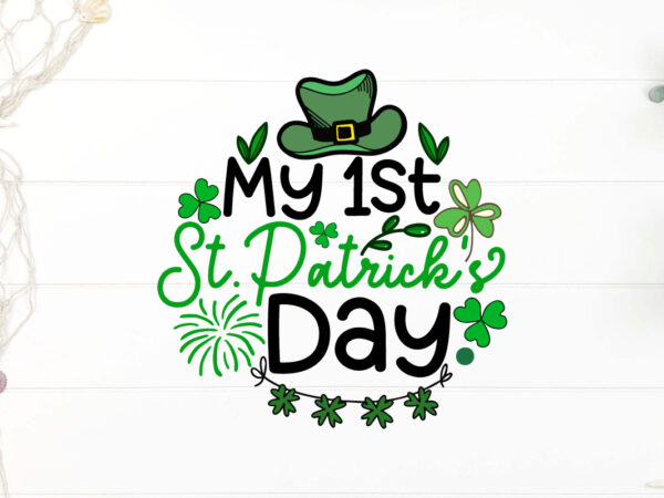 My 1st st.patricks day svg cut file, happy st patrick’s day svg, st patrick svg, st patricks day svg, st patrick’s day svg, st patricks svg, t shirt designs for sale