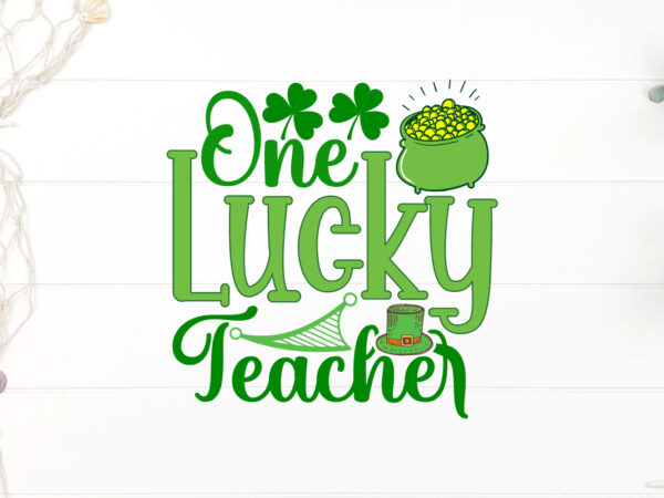 One lucky teacher svg cut file, happy st patrick’s day svg, st patrick svg, st patricks day svg, st patrick’s day svg, st patricks svg, sham t shirt design online