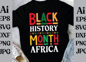 Black History Month Africa T-shirt Design ,Black History Month Svg, African American Svg, I am Black History, Black Women Svg, Juneteenth S