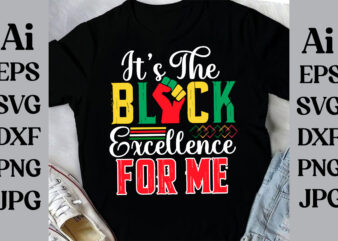 It’s The Black Excellence For Me T-shirt Design, Black History Month Svg, African American Svg, I am Black History, Black Women Svg, Junetee