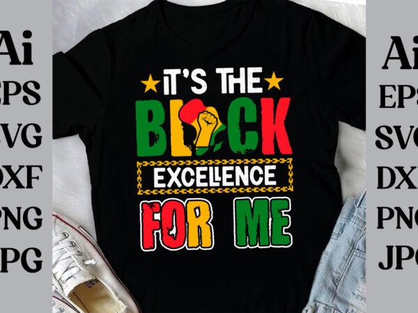 It’s the black excellence for me t-shirt design, black history month svg, african american svg, i am black history, black women svg, junete